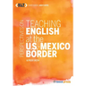 Perspectives on Teaching English at the U.S.-Mexico Border