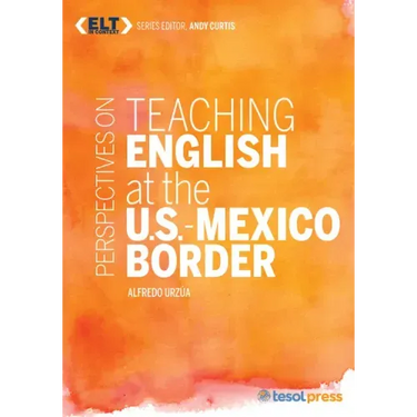 Perspectives on Teaching English at the U.S.-Mexico Border