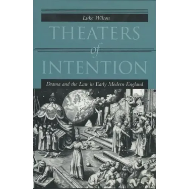 Theaters of Intention: Drama and the Law in Early Modern England