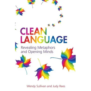 Clean Language: Revealing Metaphors and Opening Minds