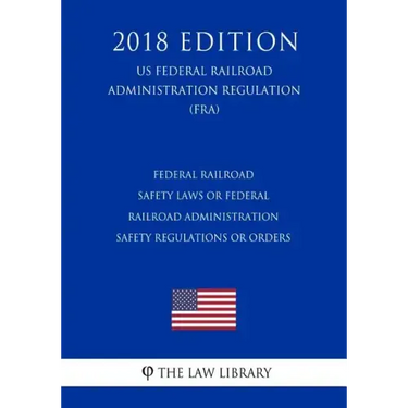 Federal Railroad Safety Laws or Federal Railroad Administration Safety Regulations or Orders (US Federal Railroad Administration Regulation) (FRA) (20
