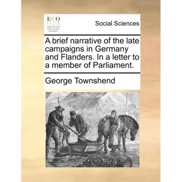 A Brief Narrative of the Late Campaigns in Germany and Flanders. in a Letter to a Member of Parliament.