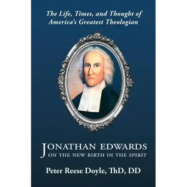 Jonathan Edwards on the New Birth in the Spirit: An Introduction to the Life, Times, and Thought of America's Greatest Theologian