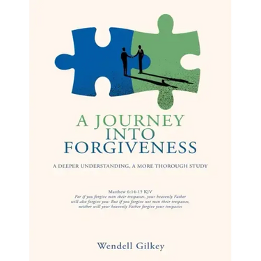 A Journey Into Forgiveness: A Deeper Understanding, a More Thorough Study