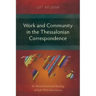 Work and Community in the Thessalonian Correspondence: An African Communal Reading of Paul's Work Exhortations