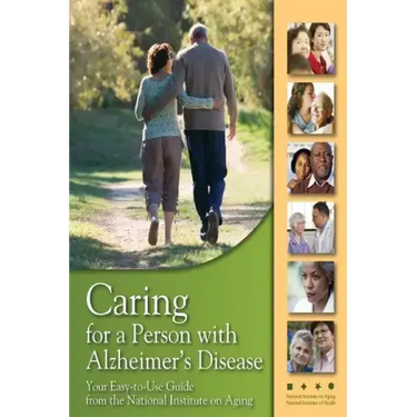 Caring for a Person with Alzheimer's Disease: Your Easy -to-Use- Guide from the National Institute on Aging