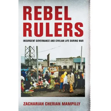 Rebel Rulers: Insurgent Governance and Civilian Life During War
