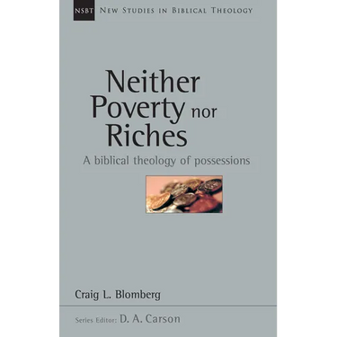 Neither Poverty Nor Riches: A Biblical Theology of Possessions Volume 7