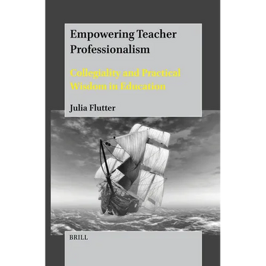 Empowering Teacher Professionalism: Collegiality and Practical Wisdom in Education