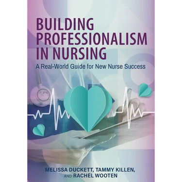 Building Professionalism in Nursing: A Real-World Guide for New Nurse Success