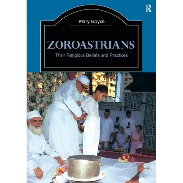 Zoroastrians: Their Religious Beliefs and Practices