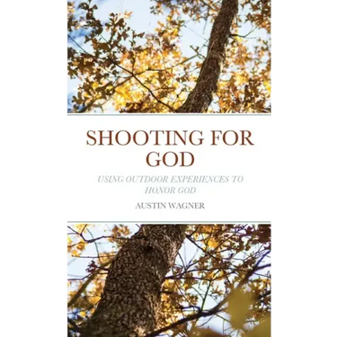 Shooting For God: Using Outdoor Experiences to Honor God