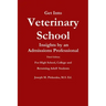 Get Into Veterinary School - Third Edition - Insights by an Admissions Professional, For High School, College and Returning Adult Students