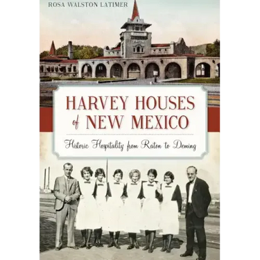 Harvey Houses of New Mexico:: Historic Hospitality from Raton to Deming
