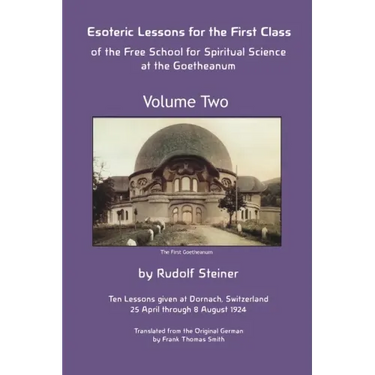 Esoteric Lessons for the First Class of the Free School for Spiritual Science at the Goetheanum
