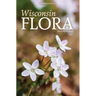 Wisconsin Flora: An Illustrated Guide to the Vascular Plants of Wisconsin