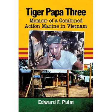 Tiger Papa Three: Memoir of a Combined Action Marine in Vietnam