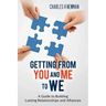 Getting From You and Me to WE: A Guide to Building Lasting Relationships and Alliances