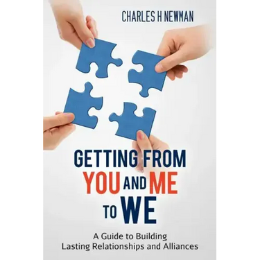 Getting From You and Me to WE: A Guide to Building Lasting Relationships and Alliances