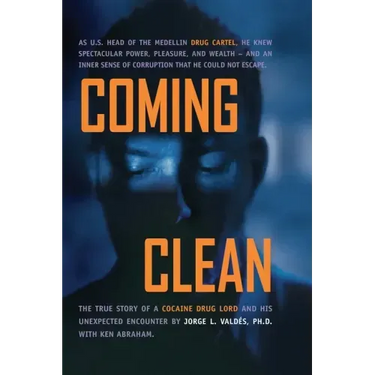 Coming Clean: The True Story of a Cocaine Drug Lord and His Unexpected Encounter with God