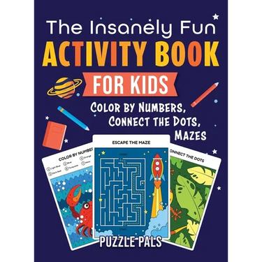 The Insanely Fun Activity Book For Kids: Color By Number, Connect The Dots, Mazes