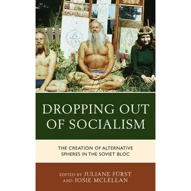 Dropping out of Socialism: The Creation of Alternative Spheres in the Soviet Bloc