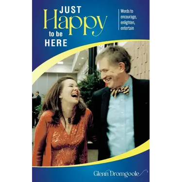 Just Happy to Be Here: Words to encourage, enlighten, entertain