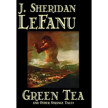 Green Tea and Other Strange Tales by J. Sheridan LeFanu, Fiction, Literary, Horror, Fantasy