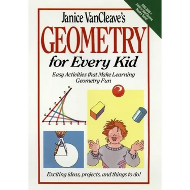 Janice Vancleave's Geometry for Every Kid: Easy Activities That Make Learning Geometry Fun