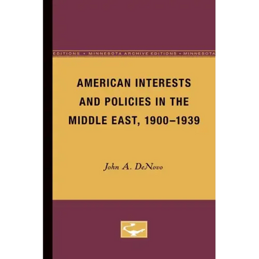 American Interests and Policies in the Middle East, 1900-1939