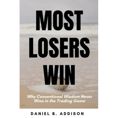 Most Losers Win: Why Conventional Wisdom Never Wins in the Trading Game