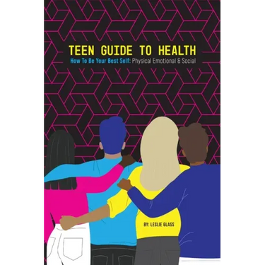 Teen Guide To Health: How To Be Your Best Self: Physical Emotional Social