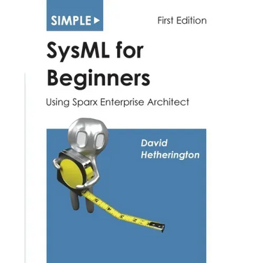 Simple SysML for Beginners: Using Sparx Enterprise Architect