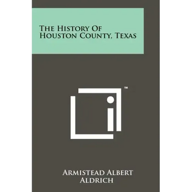 The History Of Houston County, Texas