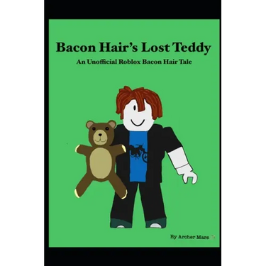 Bacon Hair's Lost Teddy: An Unofficial Roblox Bacon Hair Tale