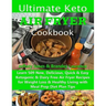 Ultimate Keto Air Fryer Cookbook: Learn 509 New, Delicious, Quick & Easy Ketogenic & Dairy Free Air Fryer Recipes for Weight Loss & Healthy Living wit