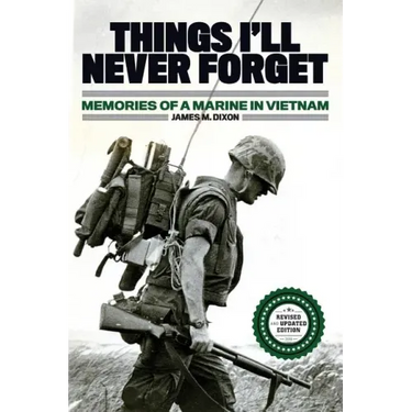 Things I'll Never forget: Memories of a Marine in Viet Nam