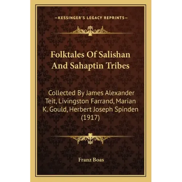 Folktales Of Salishan And Sahaptin Tribes: Collected By James Alexander Teit, Livingston Farrand, Marian K. Gould, Herbert Joseph Spinden (1917)