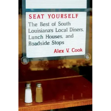 Seat Yourself: The Best of South Louisiana's Local Diners, Lunch Houses, and Roadside Stops