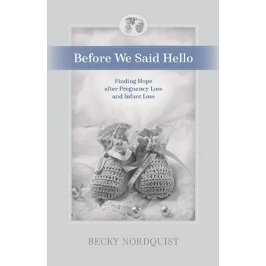Before We Said Hello: Finding Hope after Pregnancy Loss and Infant Loss