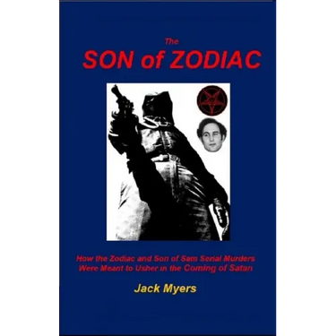 The Son of Zodiac: How the Zodiac and Son of Sam Serial Murders Were Meant to Usher in the Coming of Satan