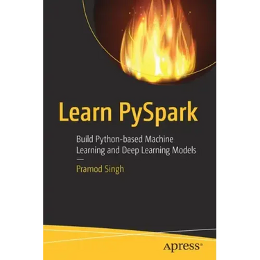 Learn Pyspark: Build Python-Based Machine Learning and Deep Learning Models