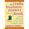 The Crafts Business Answer Book: Starting, Managing, and Marketing a Homebased Arts, Crafts, or Design Business