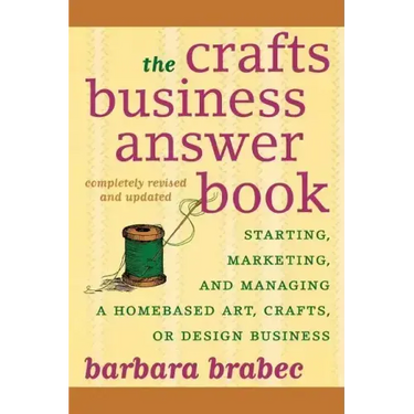 The Crafts Business Answer Book: Starting, Managing, and Marketing a Homebased Arts, Crafts, or Design Business