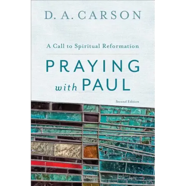 Praying with Paul: A Call to Spiritual Reformation