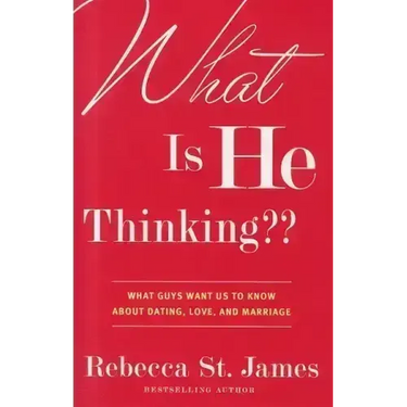 What Is He Thinking: What Guys Want Us to Know About Dating, Love, and Marriage