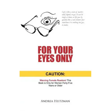 For Your Eyes Only: Caution: Warning Female Readers! This Book Is Only for Women Forty-Five Years or Older
