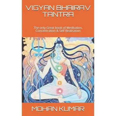 Vigyan Bhairav Tantra: The only Great book of Meditation, Concentration & Self Realisation