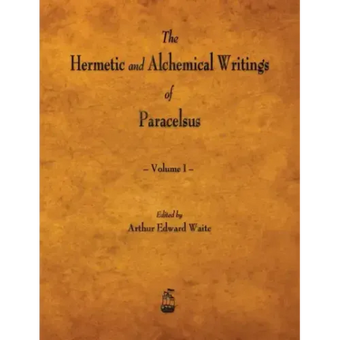 The Hermetic and Alchemical Writings of Paracelsus - Volume I