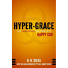 Hyper-Grace: The Dangerous Doctrine of a Happy God